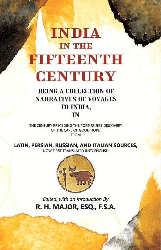 India In The Fifteenth Century: Being A Collection Of Narratives Of Voyages To India