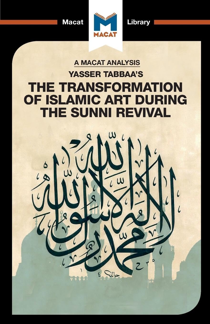 AN ANALYSIS OF YASSER TABBAA'S: THE TRANSFORMATION OF ISLAMIC ART DURING THE SUNNI REVIVAL