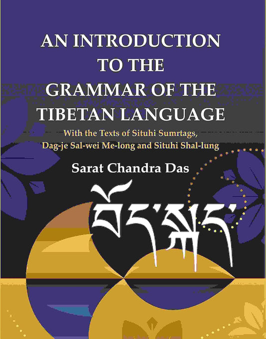 An Introduction to The Grammar of The Tibetan Language: With the Texts of Situhi Sumrtags, Dag-je Sal-wei Me-long and Situhi Shal-lung  - Hardcover