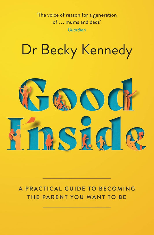 GOOD INSIDE: A Practical Guide to Becoming the Parent You Want to Be