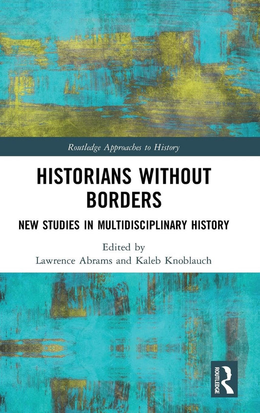HISTORIANS WITHOUT BORDERS: NEW STUDIES IN MULTIDISCIPLINARY HISTORY