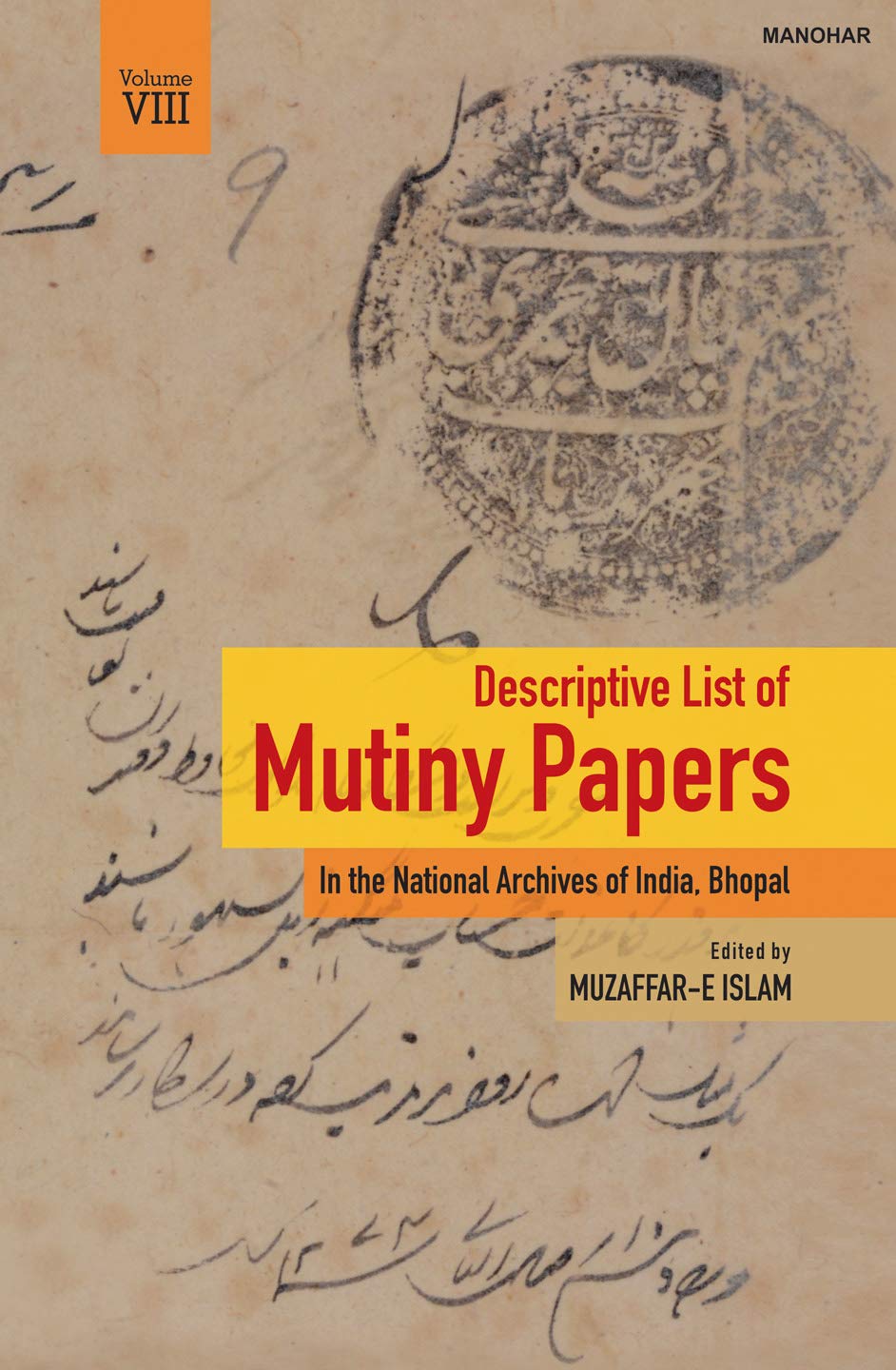 DESCRIPTIVE LIST OF MUTINY PAPERS: IN THE NATIONAL ARCHIVES OF INDIA, BHOPAL VOL. VIII