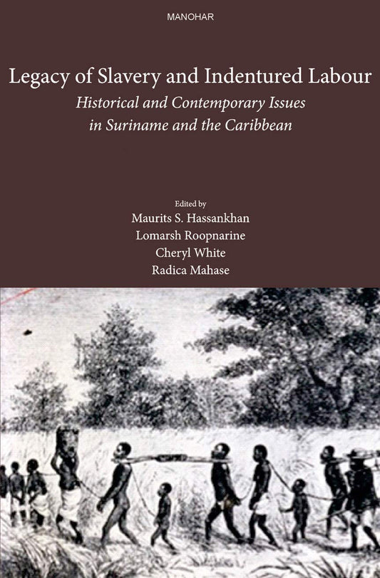 LEGACY OF SLAVERY AND INDENTURED LABOUR: HISTORICAL AND CONTEMPORARY ISSUES IN SURINAME AND THE CARIBBEAN