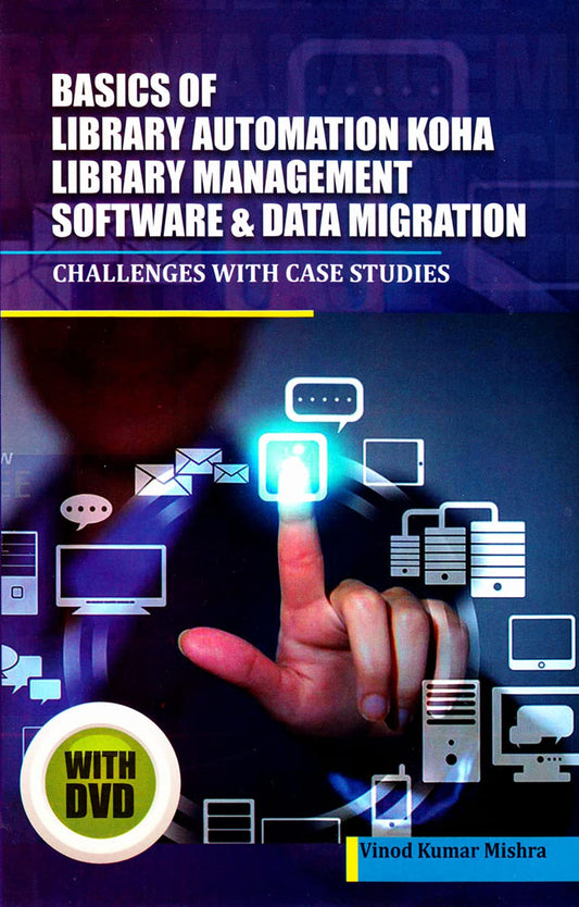 Basics of Library Automation, Koha Library Management Software & Data Migration: Challenges with Case Studies