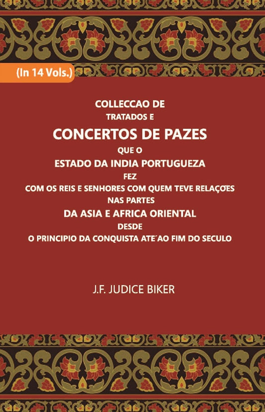 Colleccao De Tratados E Concertos De Pazes:- Que O Estado Da India Portuguezafezcom Os Reis E Senhores Com Quem Teve Relacoesnas Partes - HARDCOVER , VOL -13