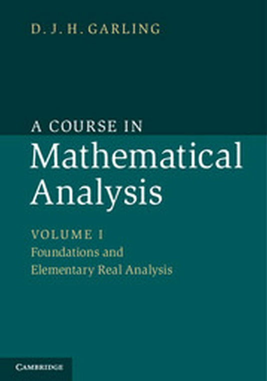 COURSE IN MATHEMATICAL ANALYSIS SOUTH ASIAN EDITION: VOLUME 1 : FOUNDATIONS AND ELEMENTARY REAL ANALYSIS