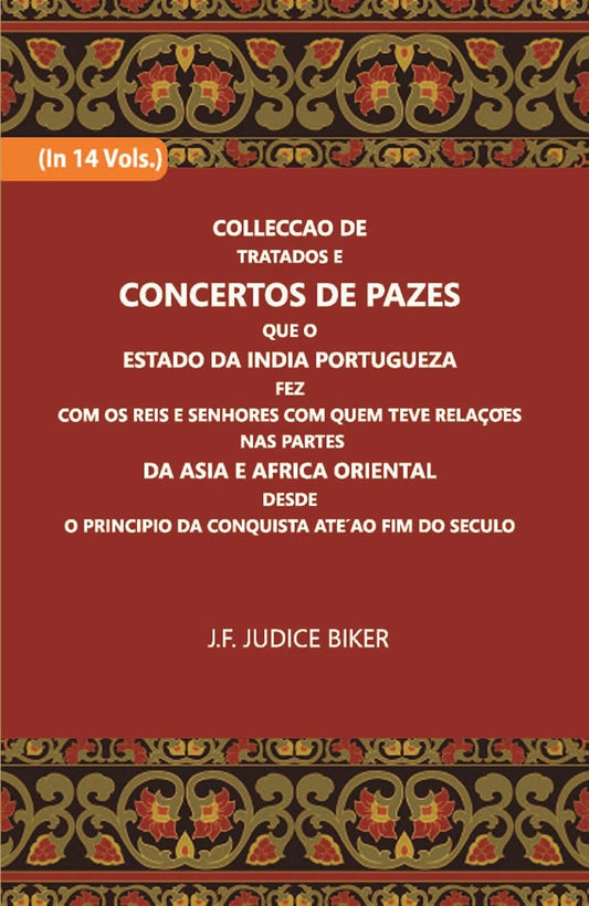 Colleccao De Tratados E Concertos De Pazes:- Que O Estado Da India Portuguezafezcom Os Reis E Senhores Com Quem Teve Relacoesnas Partes - PAPERBACK , VOL -10