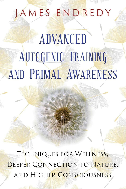 ADVANCED AUTOGENIC TRAINING AND PRIMAL AWARENESS, JAMES ENDREDY
