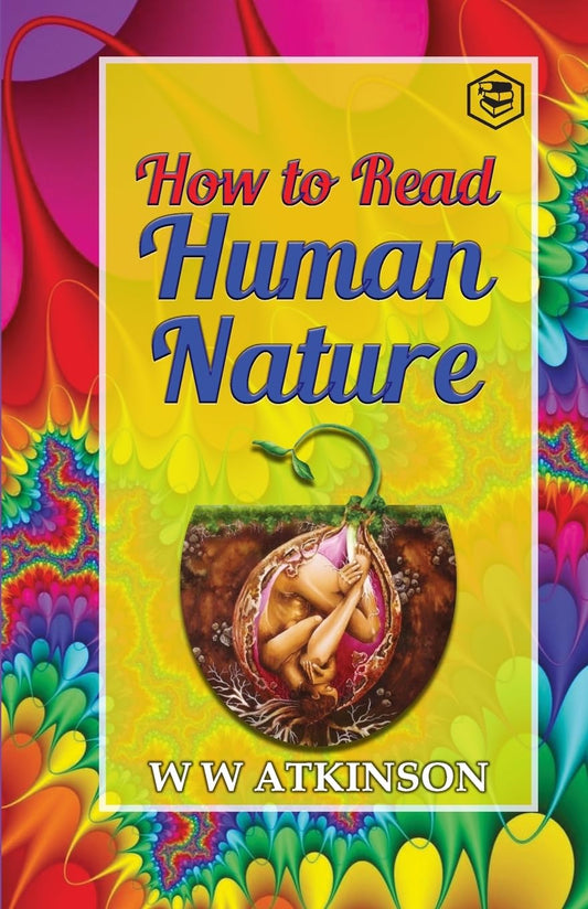 HOW TO READ HUMAN NATURE: ITS INNER STATES AND OUTER FORMS, WILLIAM WALKER ATKINSON