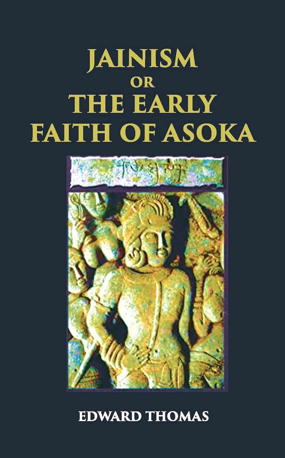 JAINISM OR THE EARLY FAITH OF ASOKA - PB