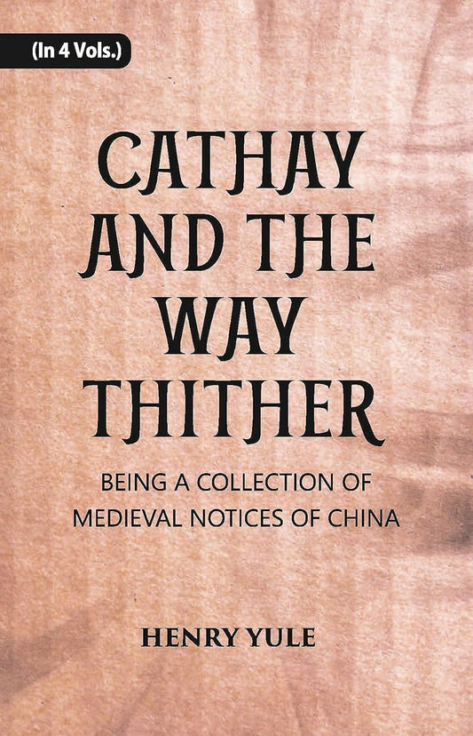 Cathay And The Way Thither: Being A Collection Of Medieval Notices Of China - HARDCOVER , VOL -1
