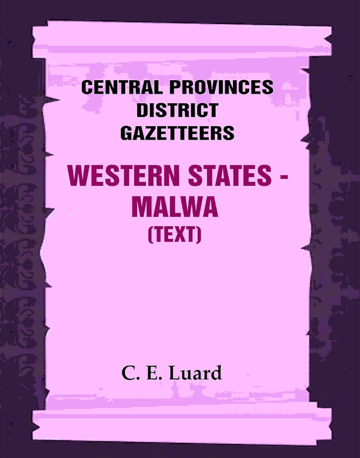 Central Provinces District Gazetteers: Western States - Malwa (Text) 28th, Vol. V, Pt. A - Paperback