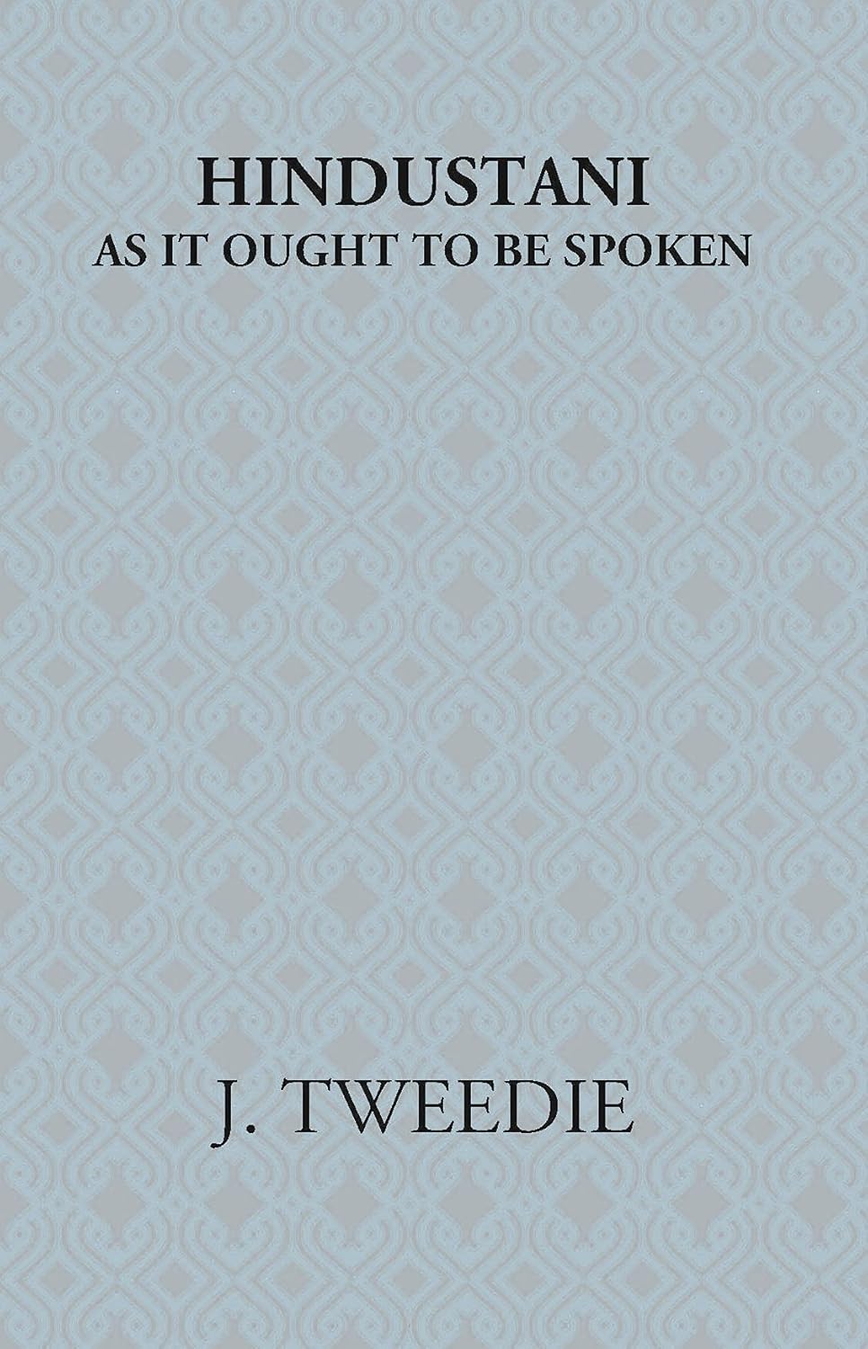 Hindustani: As It Ought To Be Spoken