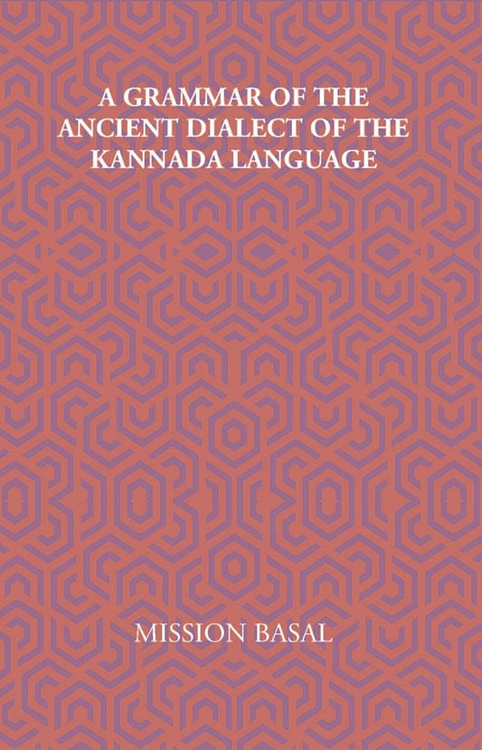 A Grammar Of The Ancient Dialect Of The Kannada Language - PAPERBACK