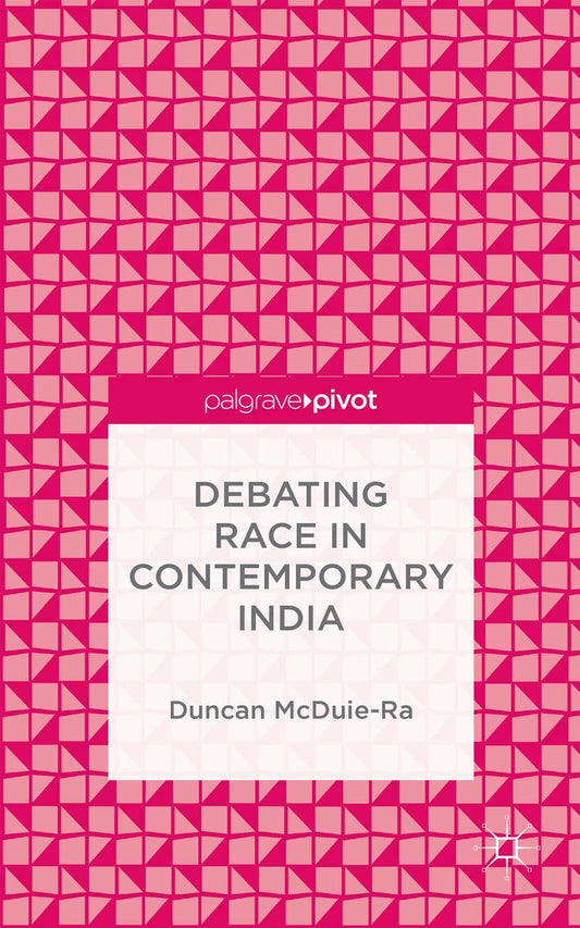 DEBATING RACE IN CONTEMPORARY INDIA