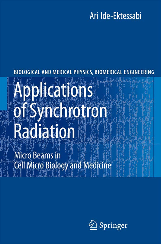 APPLICATIONS OF SYNCHROTRON RADIATION: MICRO BEAMS IN CELL MICRO BIOLOGY AND MEDICINE (BIOLOGICAL AND MEDICAL PHYSICS, BIOMEDICAL ENGINEERING)