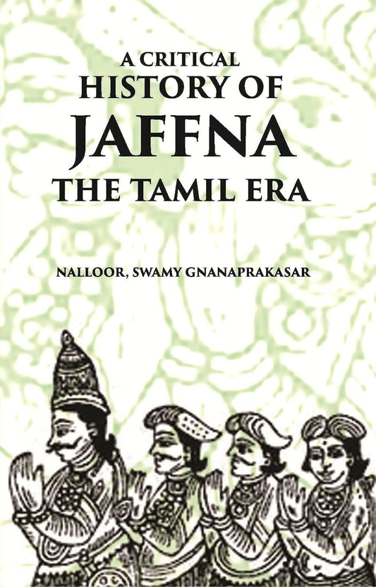 A Critical History Of Jaffna: The Tamil Era (PB)
