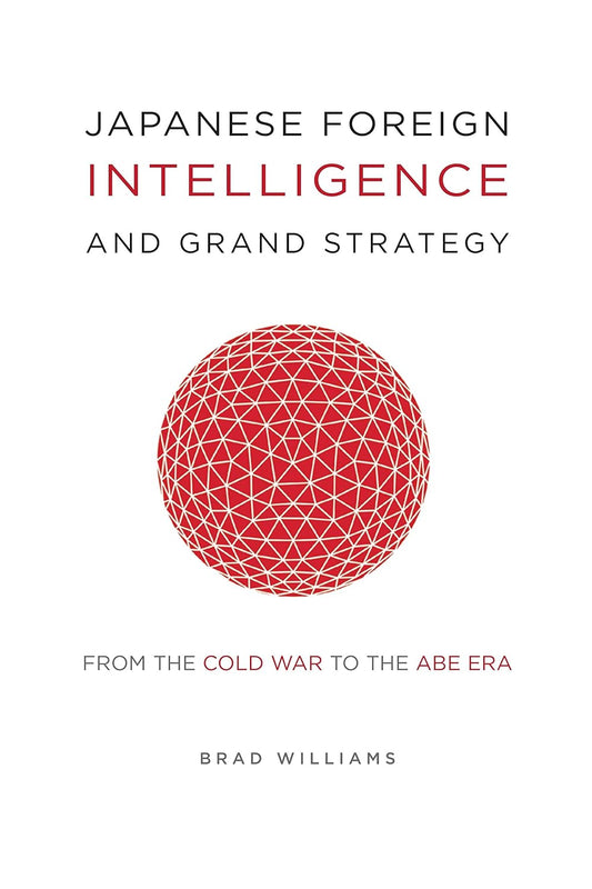 Japanese Foreign Intelligence and Grand Strategy From The Cold War