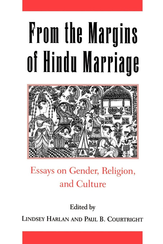 FROM THE MARGINS OF HINDU MARRIAGE: ESSAYS ON GENDER, RELIGION, AND CULTURE