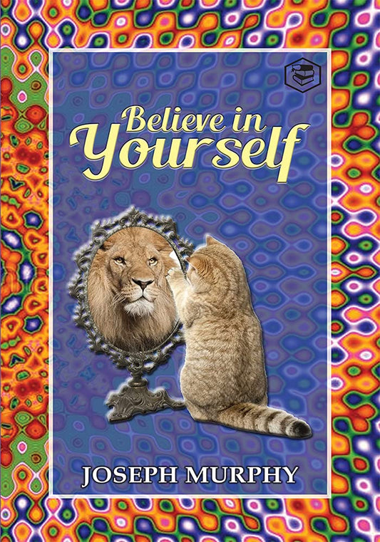 BELIEVE IN YOURSELF, DR. JOSEPH MURPHY