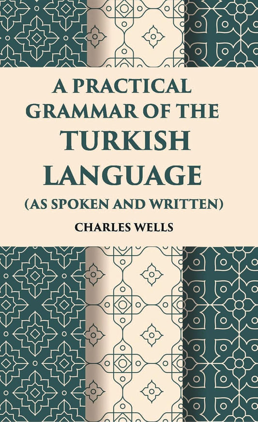 A Practical Grammar Of The Turkish Language: (As Spoken And Written) - HB