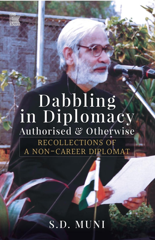 Dabbling in Diplomacy: Authorised & Otherwise, Recollections of a Non-Career Diplomat