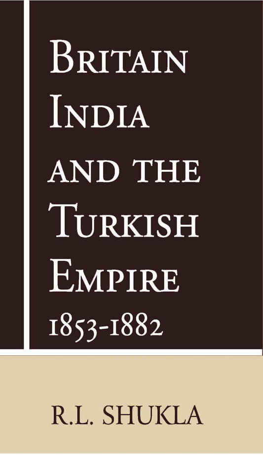 Britain India and The Turkish Empire 1853-1882 - HARDCOVER