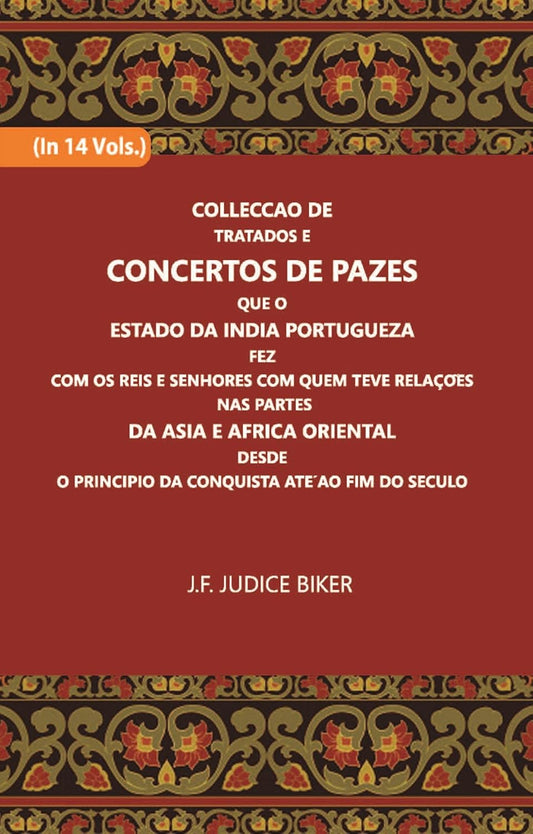 Colleccao De Tratados E Concertos De Pazes:- Que O Estado Da India Portuguezafezcom Os Reis E Senhores Com Quem Teve Relacoesnas Partes - HARDCOVER , VOL -6
