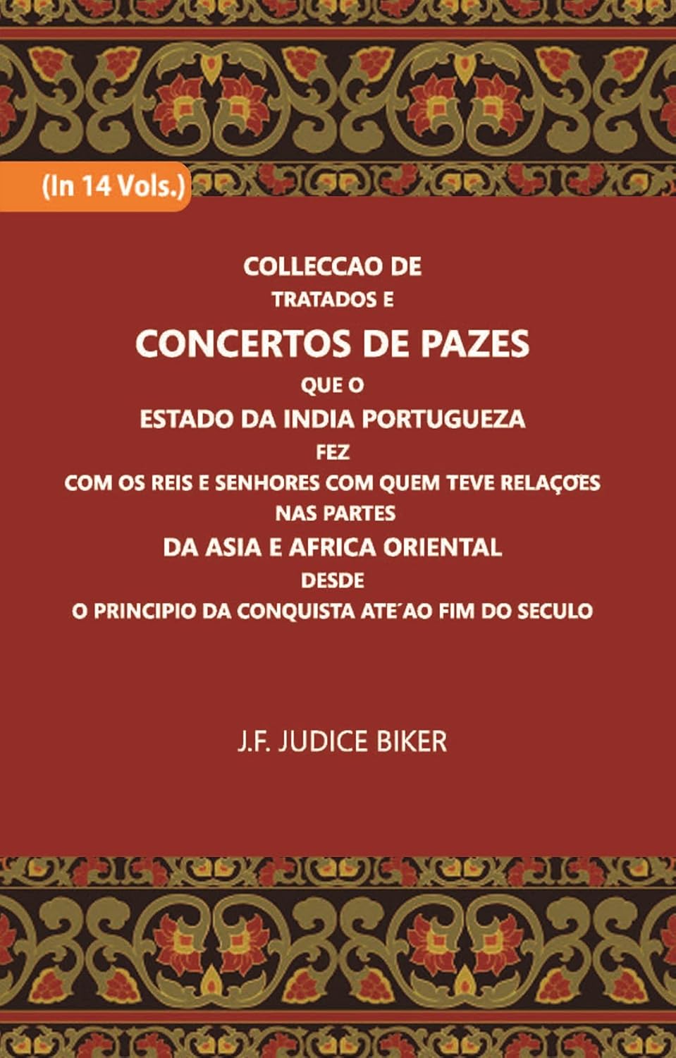 Colleccao De Tratados E Concertos De Pazes:- Que O Estado Da India Portuguezafezcom Os Reis E Senhores Com Quem Teve Relacoesnas Partes - PAPERBACK , VOL -6