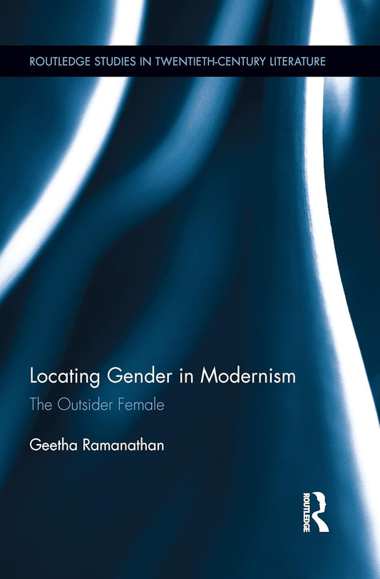 LOCATING GENDER IN MODERNISM: THE OUTSIDER FEMALE