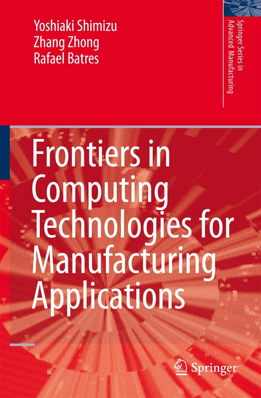 FRONTIERS IN COMPUTING TECHNOLOGIES FOR MANUFACTURING APPLICATIONS