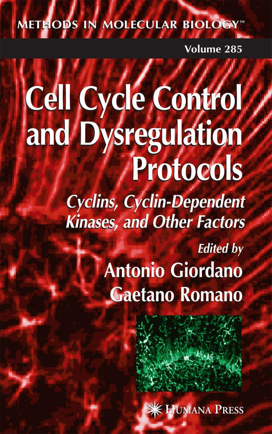 CELL CYCLE CONTROL AND DYSREGULATION PROTOCOLS (METHODS IN MOLECULAR BIOLOGY, VOLUME 285)