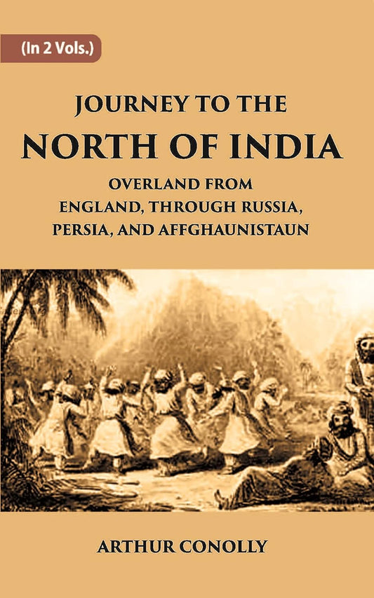 Journey To The North Of India, Overland From England, Through Russia, Persia, And Affghaunistaun - PAPERBACK , VOL -1