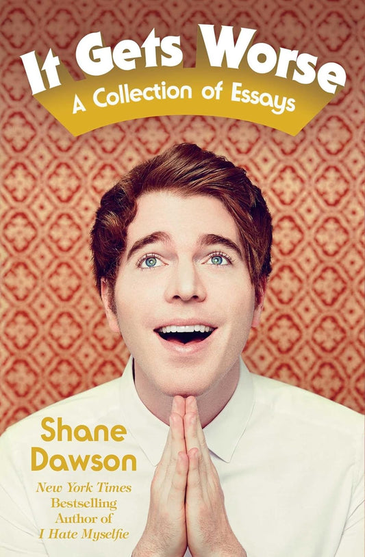 IT GETS WORSE, SHANE DAWSON