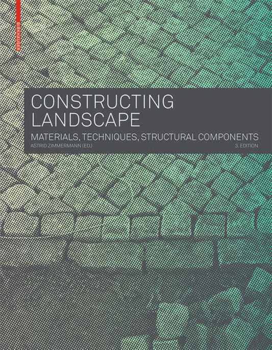 CONSTRUCTING LANDSCAPE: MATERIALS, TECHNIQUES, STRUCTURAL COMPONENTS 3RD EDITION