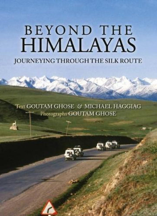 Beyond The Himalayas: Journeying Throught The Silk Route