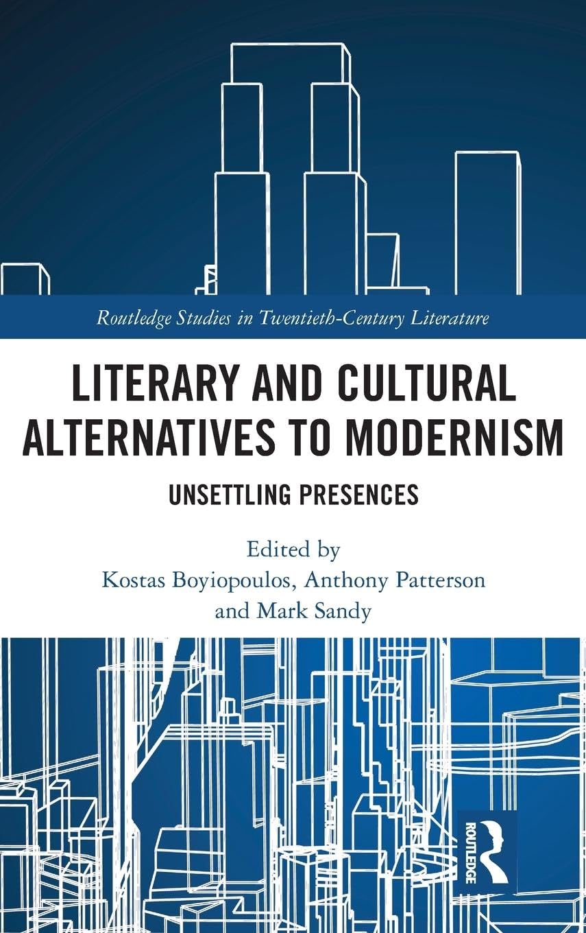 LITERARY AND CULTURAL ALTERNATIVES TO MODERNISM: UNSETTLING PRESENCES