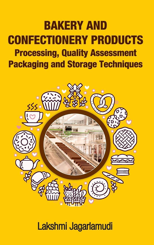 Bakery and Confectionery Products: Processing,Quality Assessment,Packging and Storage Techniques