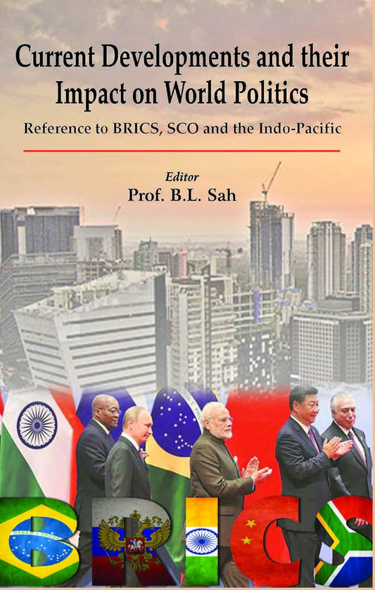Current Developments and Their Impact on World Politics: Ref. to Bricks, SCO and the Indo-Pacific - HARDCOVER