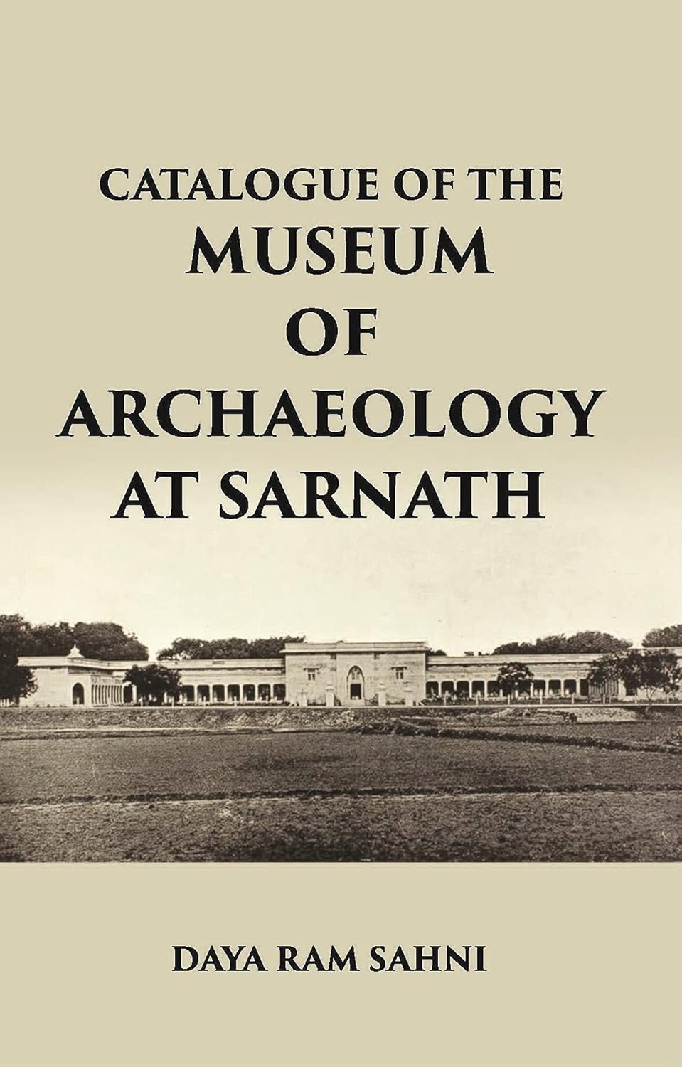 CATALOGUE OF THE Museum of Archaeology at Sarnath - HB