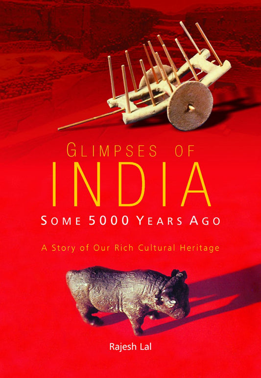 GLIMPSES OF INDIA: Some 5000 Years Ago—A Story of Our Rich Cultural Heritage  - Hardcover