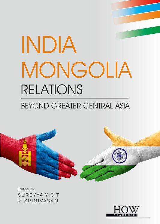 India Mongolia Relations: Beyond Greater Central Asia
