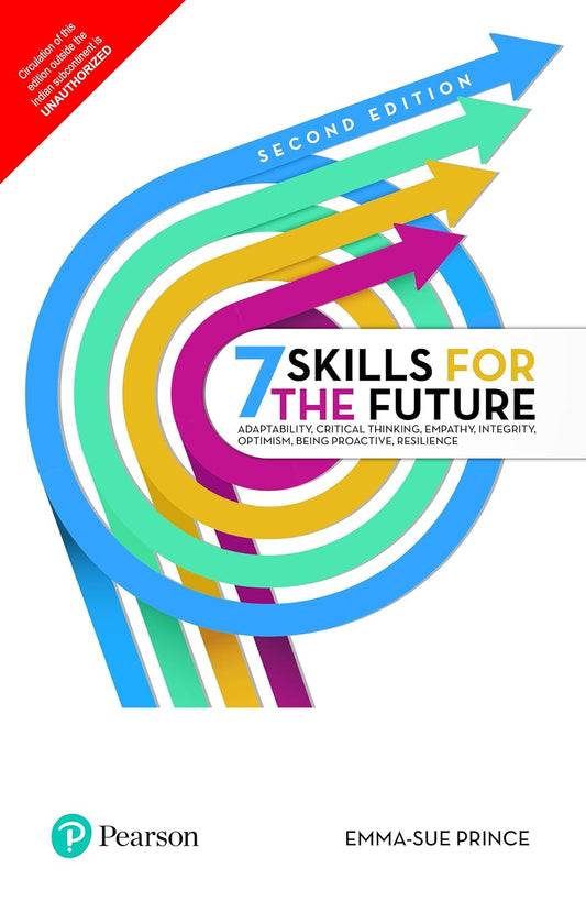 7 SKILLS FOR THE FUTURE ADAPTABILITY, CRITICAL THINKING, EMPATHY, INTEGRITY, OPTIMISM, BEING 2ND EDITION