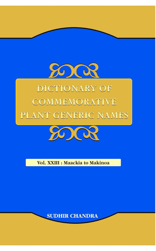 Dictionary of Commemorative Plant Generic Names Vol 23: Maackia to Makinoa
