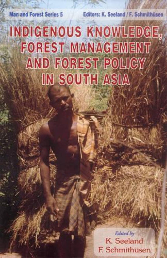 Indigenous Knowledge, Forest Management and Forest Policy in South Asia -Hardcover
