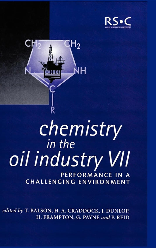 CHEMISTRY IN THE OIL INDUSTRY VII: PERFORMANCE IN A CHALLENGING ENVIRONMENT