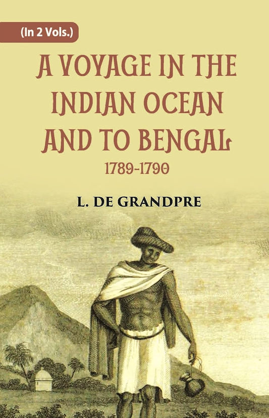 A Voyage In The Indian Ocean And To Bengal 1789-1790 - HARDCOVER , VOL -1