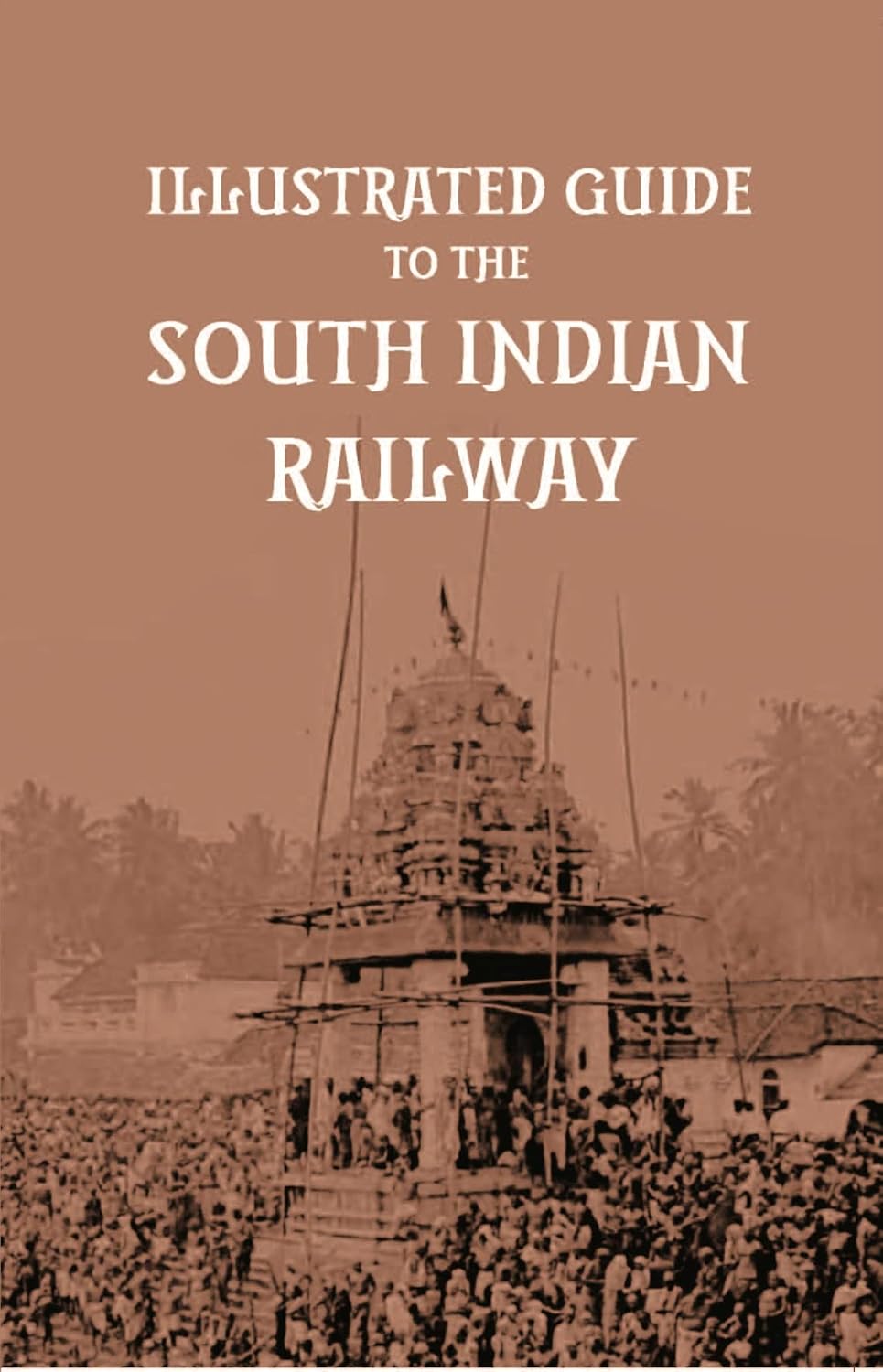 Illustrated Guide To The South Indian Railway - PAPERBACK