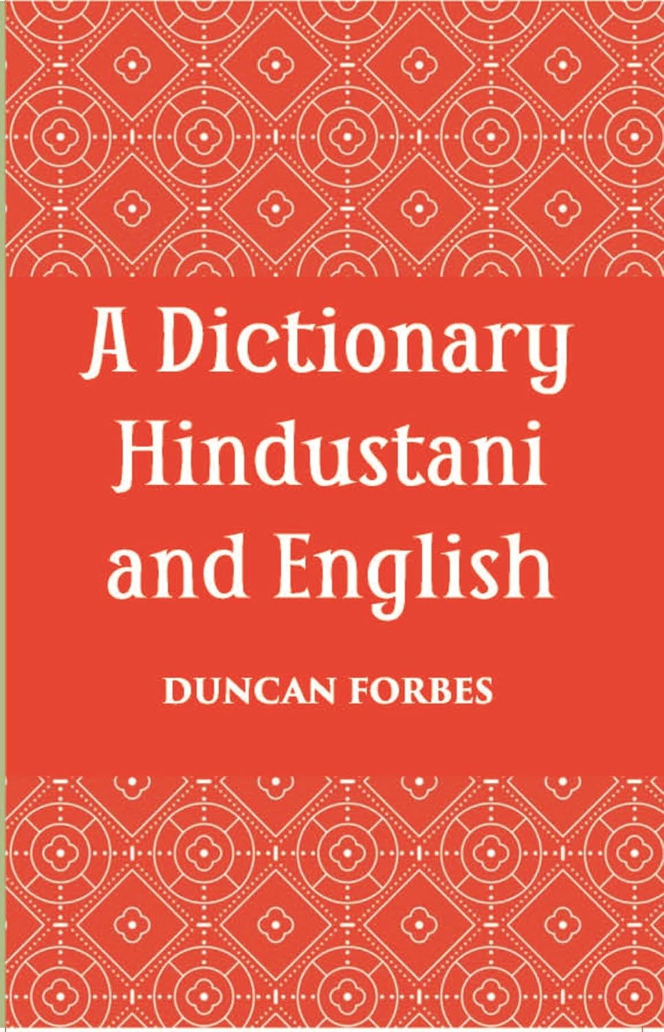 A Dictionary, Hindustani & English: Accompanied By A Reversed Dictionary English And Hindustani - PAPERBACK