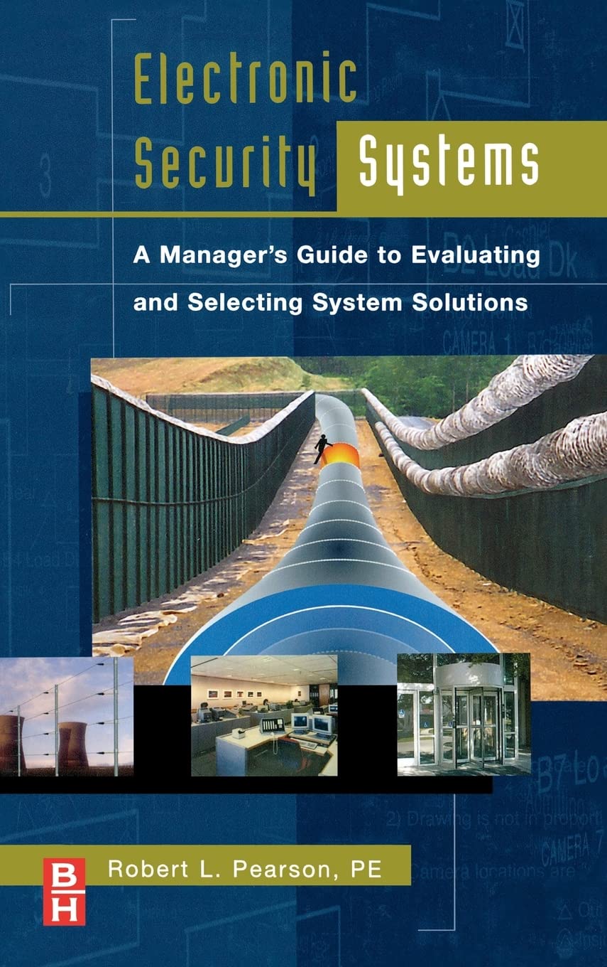 ELECTRONIC SECURITY SYSTEMS: A MANAGERS GUIDE TO EVALUATING AND SELECTING SYSTEM SOLUTIONS
